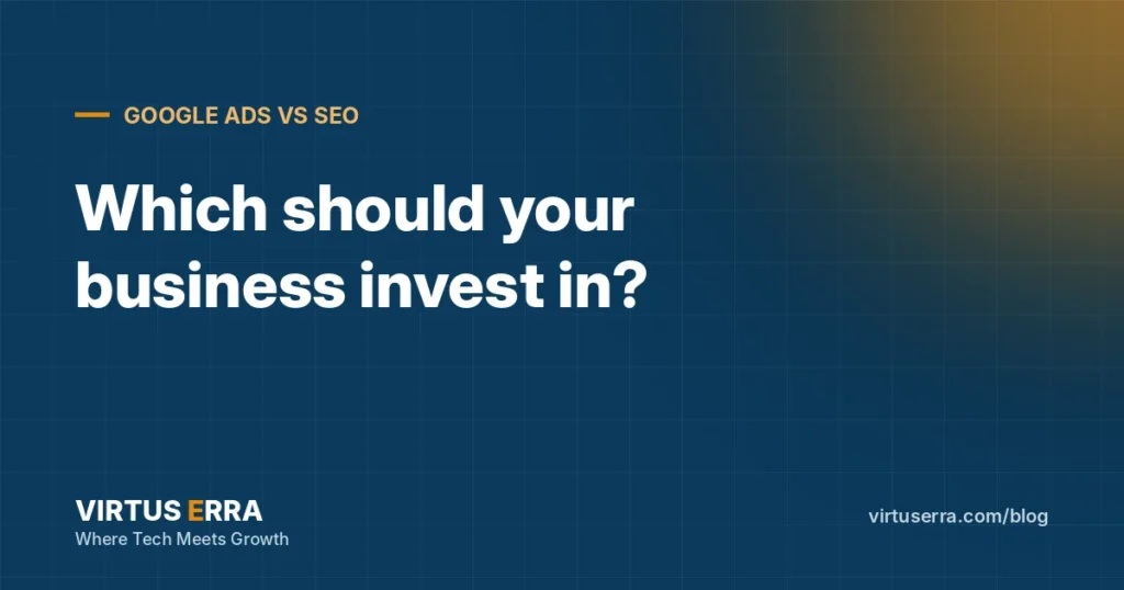 Google Ads vs SEO: Which Should a Small Business Invest In?